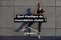 Guide pratique : Quel élastique de musculation choisir ?