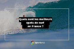 Quels sont les meilleurs spots pour faire du surf en France ?